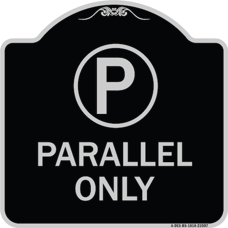 Signmission Parallel Parking Only with Graphic Heavy-Gauge Aluminum Architectural Sign A-DES-BS-1818-23507